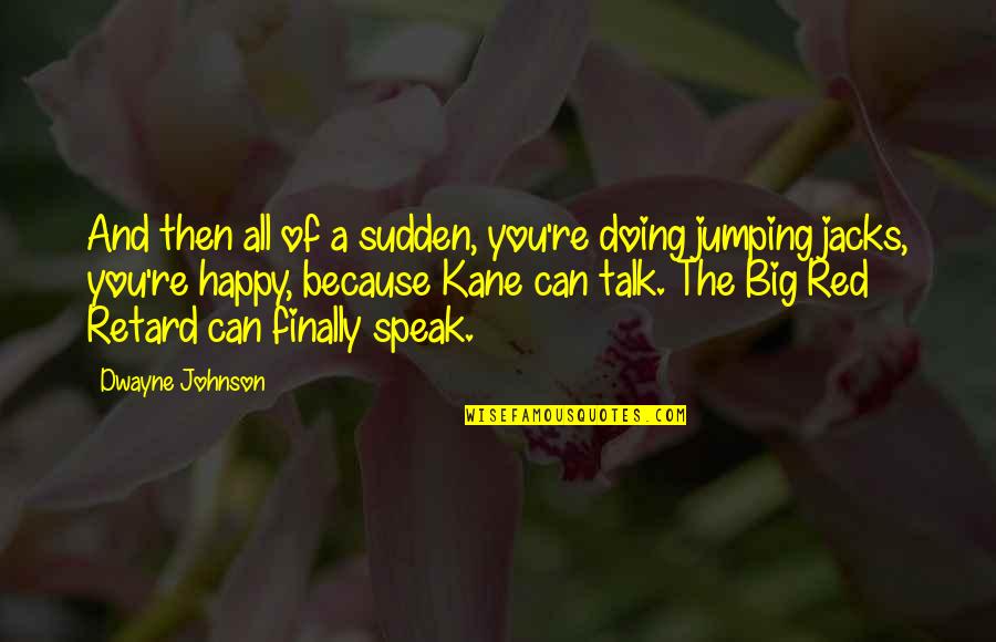 I Am So Happy To Talk With You Quotes By Dwayne Johnson: And then all of a sudden, you're doing