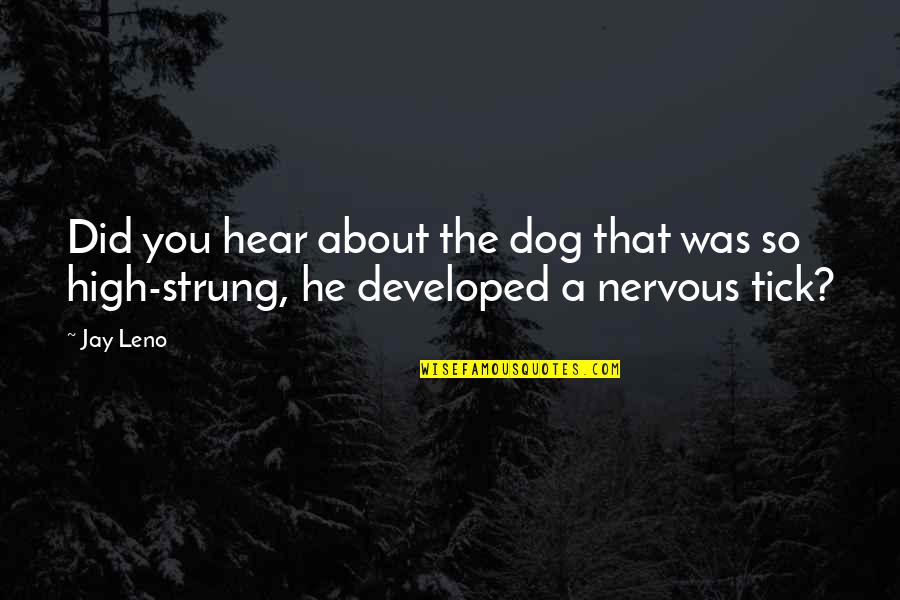 I Am So Nervous Quotes By Jay Leno: Did you hear about the dog that was