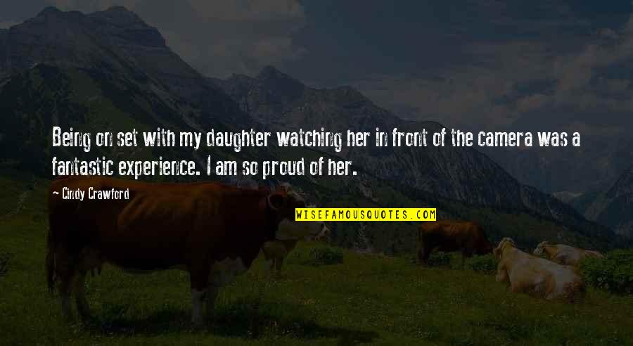I Am So Proud Of You My Daughter Quotes By Cindy Crawford: Being on set with my daughter watching her I Am So Proud Of You My Daughter Quotes By Cindy Crawford: Being on set with my daughter watching her