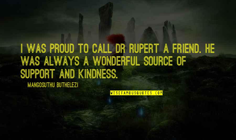 I Am So Proud Of You My Friend Quotes By Mangosuthu Buthelezi: I was proud to call Dr Rupert a I Am So Proud Of You My Friend Quotes By Mangosuthu Buthelezi: I was proud to call Dr Rupert a