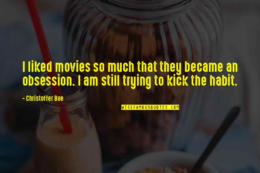 I Am So Quotes By Christoffer Boe: I liked movies so much that they became