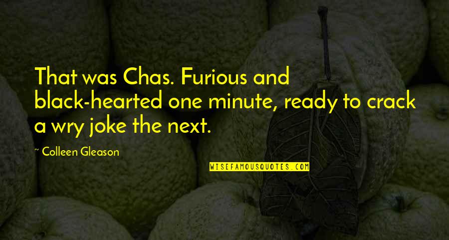 I Am So Ready Quotes By Colleen Gleason: That was Chas. Furious and black-hearted one minute,