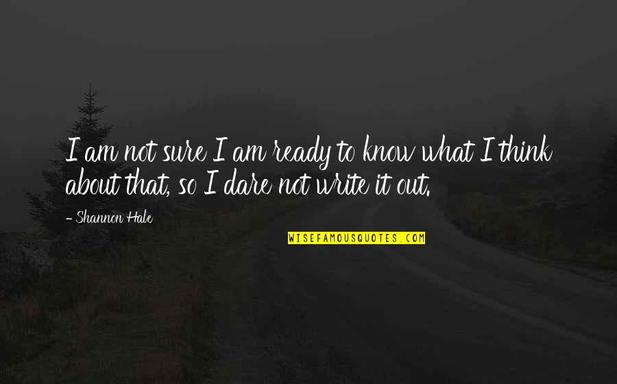 I Am So Ready Quotes By Shannon Hale: I am not sure I am ready to