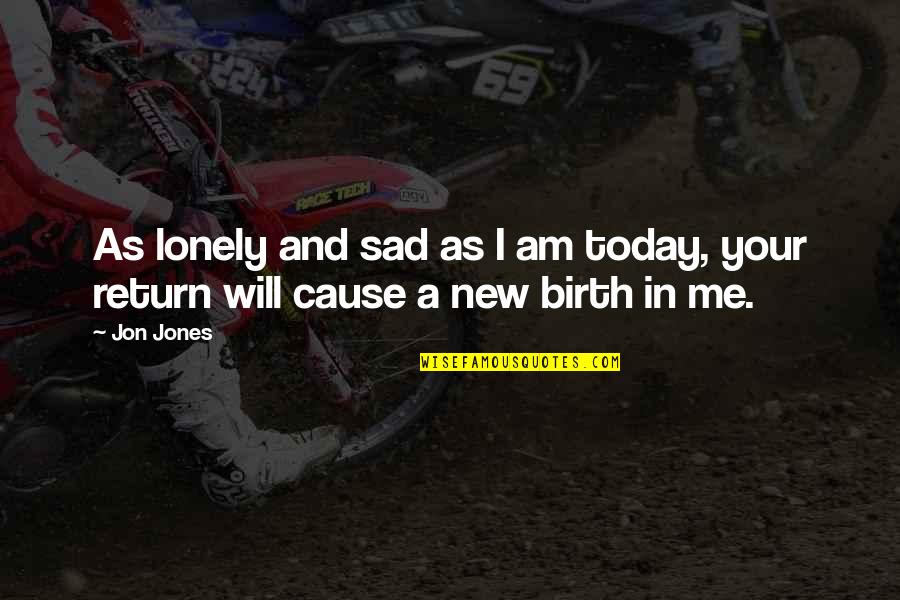 I Am So Sad Today Quotes By Jon Jones: As lonely and sad as I am today,