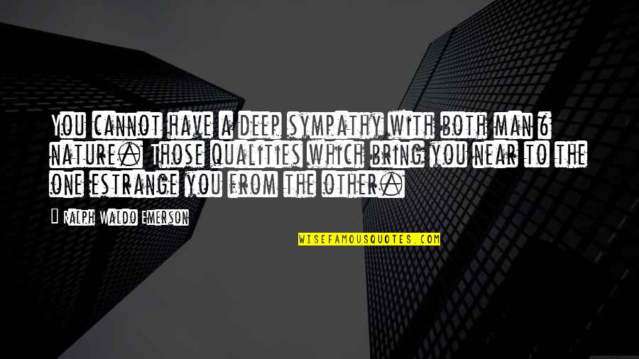 I Am So Sad Today Quotes By Ralph Waldo Emerson: You cannot have a deep sympathy with both