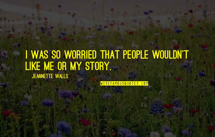 I Am So Worried Quotes By Jeannette Walls: I was so worried that people wouldn't like