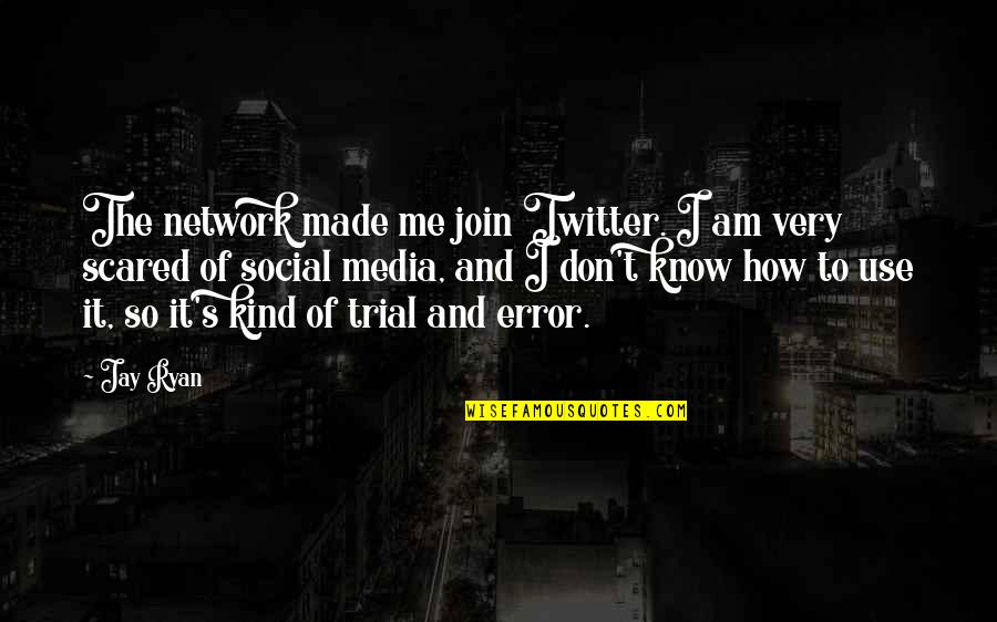 I Am Social Quotes By Jay Ryan: The network made me join Twitter. I am