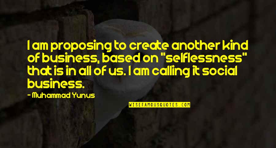 I Am Social Quotes By Muhammad Yunus: I am proposing to create another kind of