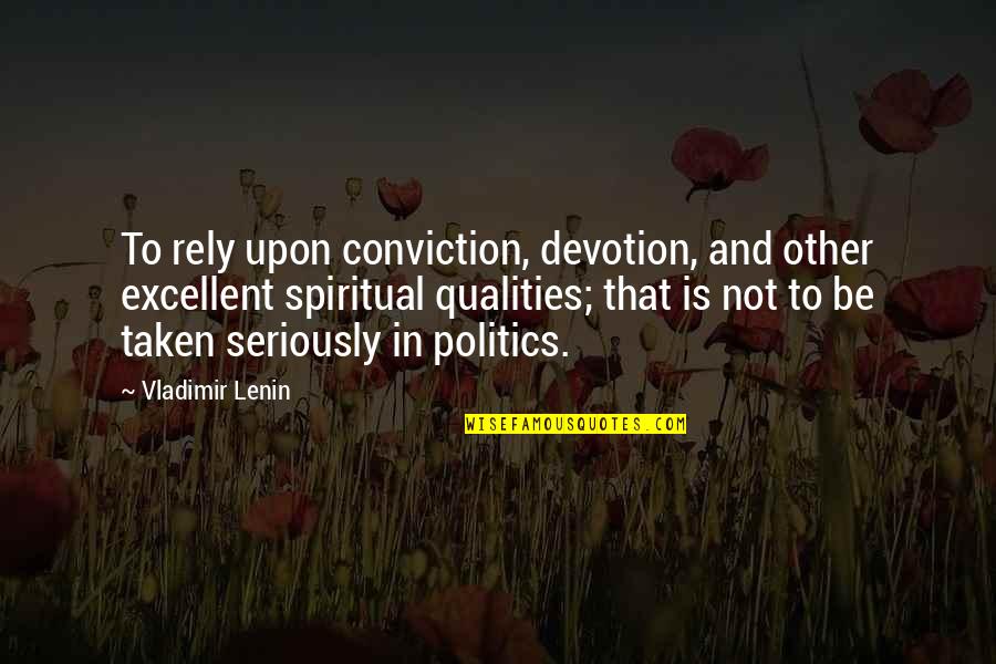 I Am Sorry Death Quotes By Vladimir Lenin: To rely upon conviction, devotion, and other excellent