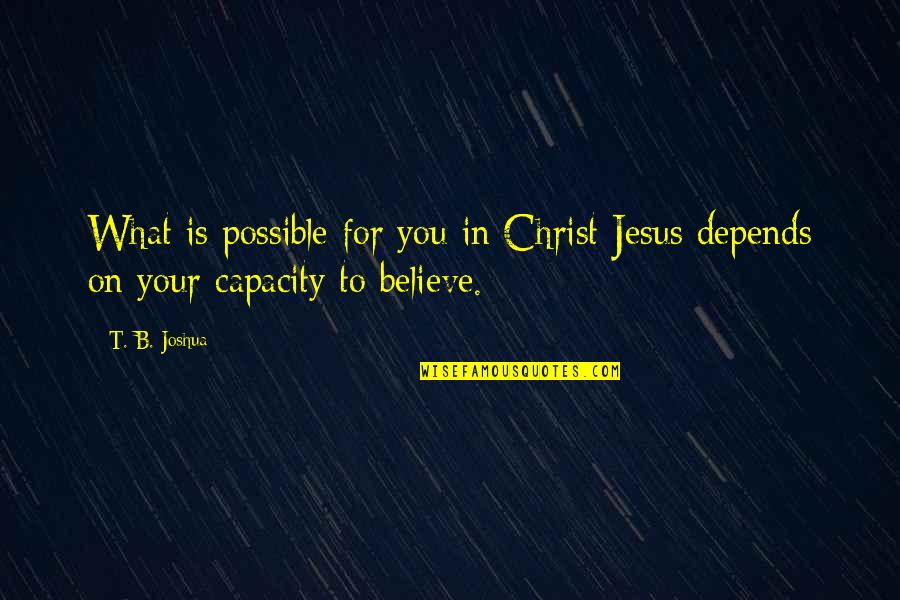 I Am Sorry For Doubting You Quotes By T. B. Joshua: What is possible for you in Christ Jesus