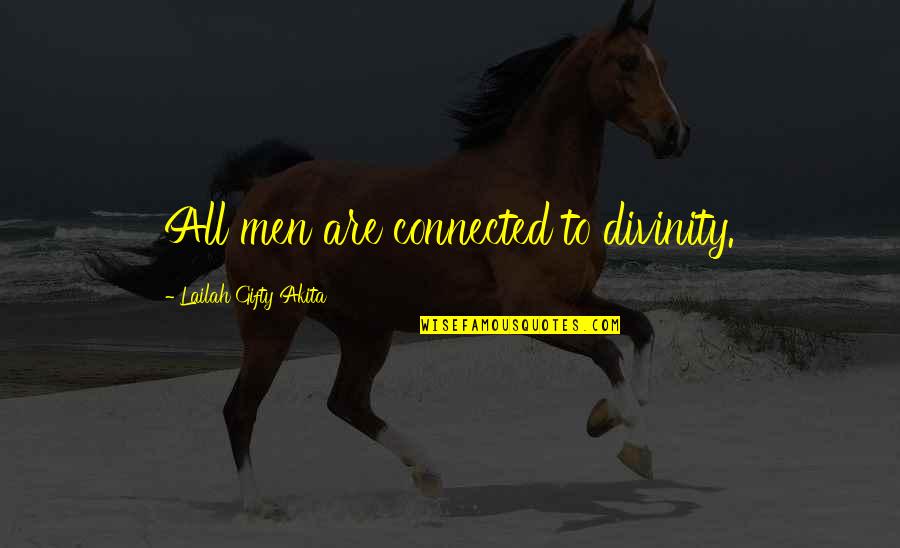 I Am Sorry Girlfriend Quotes By Lailah Gifty Akita: All men are connected to divinity. I Am Sorry Girlfriend Quotes By Lailah Gifty Akita: All men are connected to divinity.