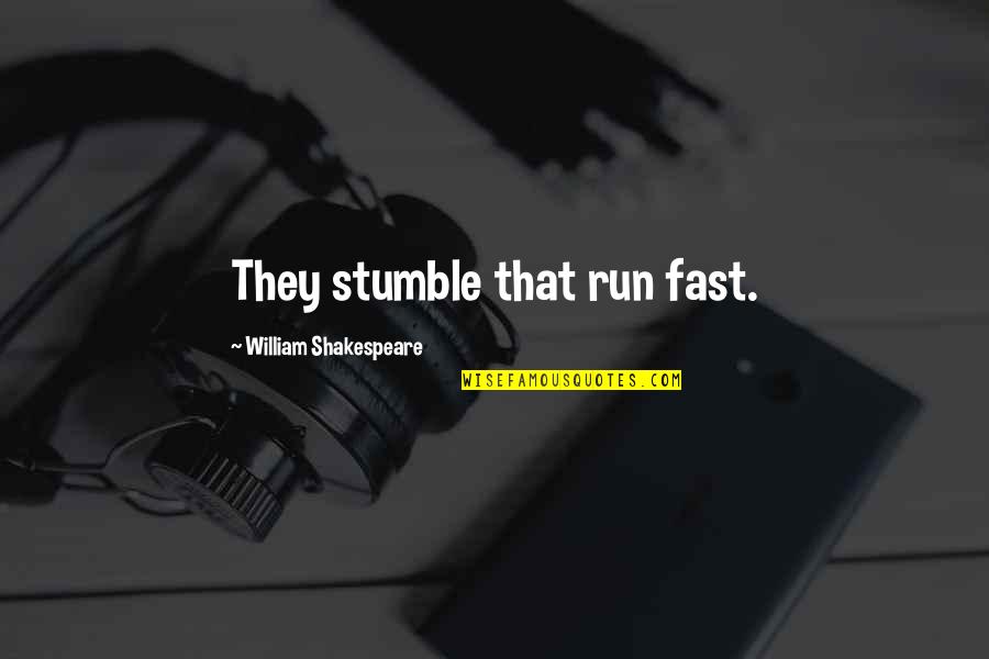 I Am Sorry I Made You Cry Quotes By William Shakespeare: They stumble that run fast.