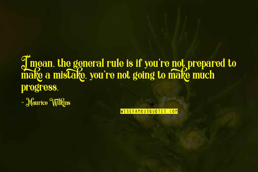 I Am Sowi Quotes By Maurice Wilkins: I mean, the general rule is if you're