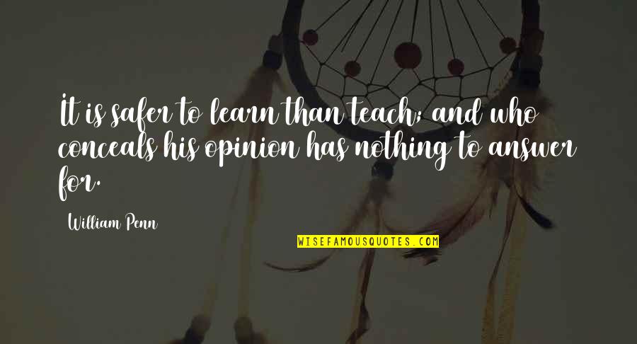 I Am Sowi Quotes By William Penn: It is safer to learn than teach; and I Am Sowi Quotes By William Penn: It is safer to learn than teach; and