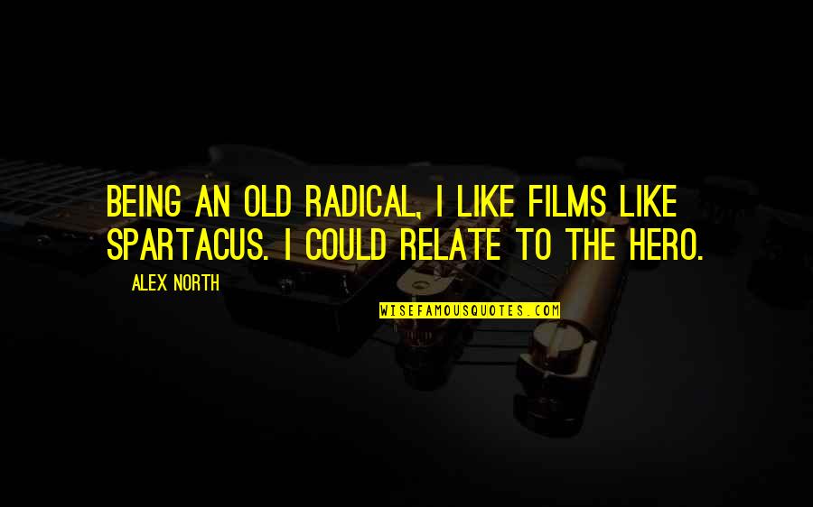 I Am Spartacus Quotes By Alex North: Being an old radical, I like films like