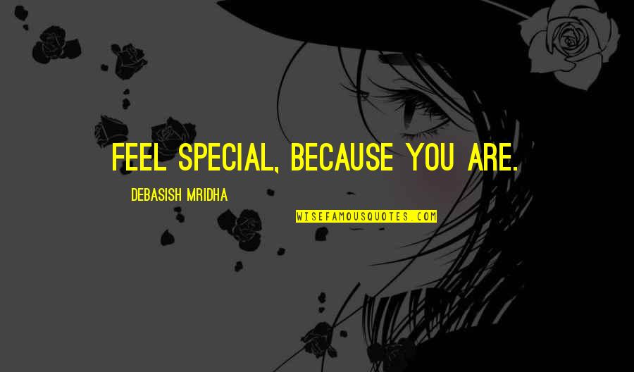 I Am Special Because Quotes By Debasish Mridha: Feel special, because you are. I Am Special Because Quotes By Debasish Mridha: Feel special, because you are.