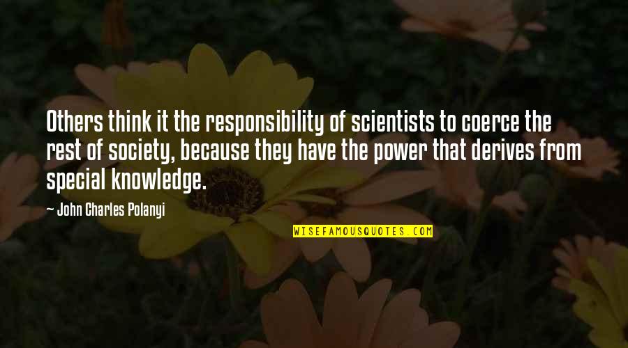 I Am Special Because Quotes By John Charles Polanyi: Others think it the responsibility of scientists to I Am Special Because Quotes By John Charles Polanyi: Others think it the responsibility of scientists to