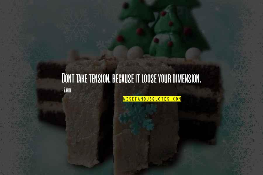 I Am Special Because Quotes By Zahid: Dont take tension, because it loose your dimension.