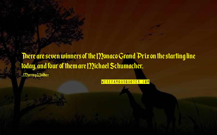 I Am Starting Over Today Quotes By Murray Walker: There are seven winners of the Monaco Grand I Am Starting Over Today Quotes By Murray Walker: There are seven winners of the Monaco Grand