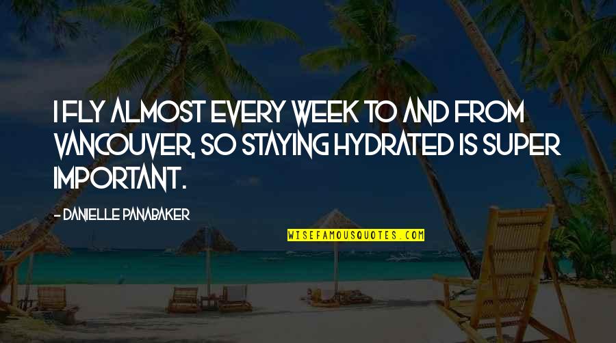 I Am Staying Quotes By Danielle Panabaker: I fly almost every week to and from I Am Staying Quotes By Danielle Panabaker: I fly almost every week to and from