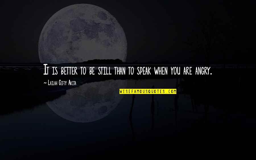 I Am Still Angry Quotes By Lailah Gifty Akita: It is better to be still than to I Am Still Angry Quotes By Lailah Gifty Akita: It is better to be still than to