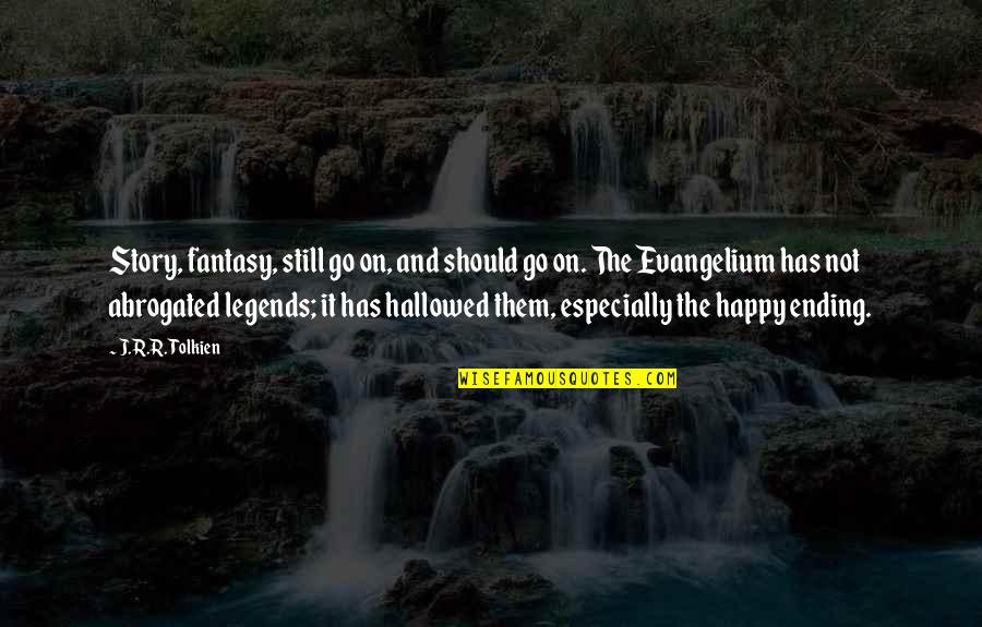 I Am Still Happy Quotes By J.R.R. Tolkien: Story, fantasy, still go on, and should go