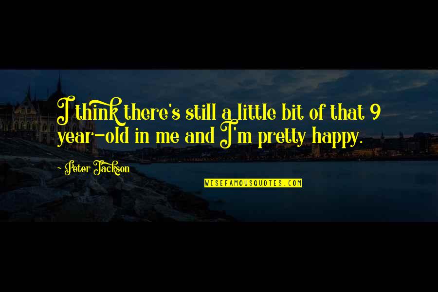 I Am Still Happy Quotes By Peter Jackson: I think there's still a little bit of