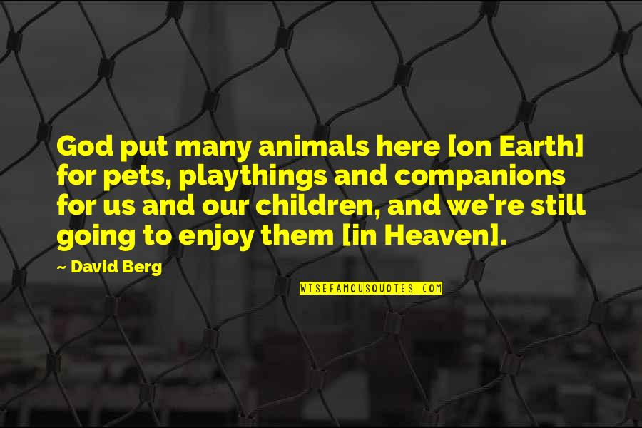 I Am Still Here Quotes By David Berg: God put many animals here [on Earth] for