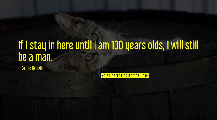 I Am Still Here Quotes By Suge Knight: If I stay in here until I am