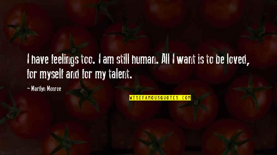 I Am Still Human Quotes By Marilyn Monroe: I have feelings too. I am still human.