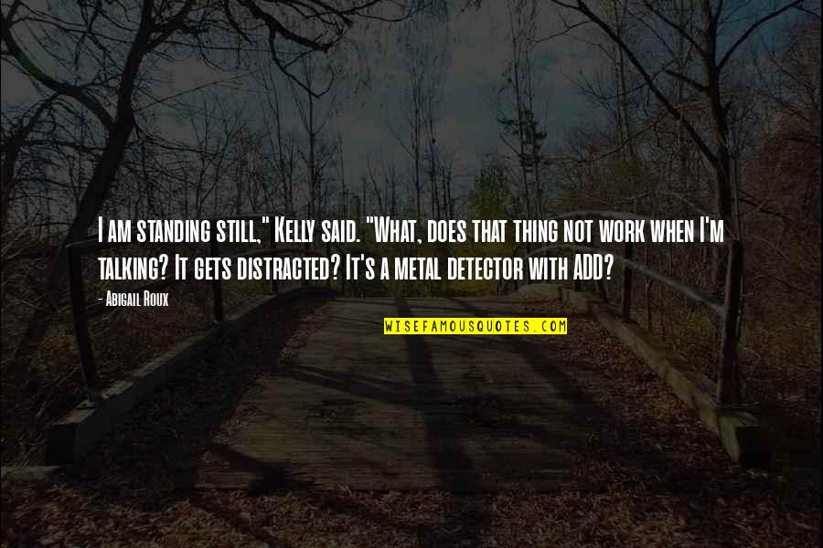 I Am Still Standing Quotes By Abigail Roux: I am standing still," Kelly said. "What, does