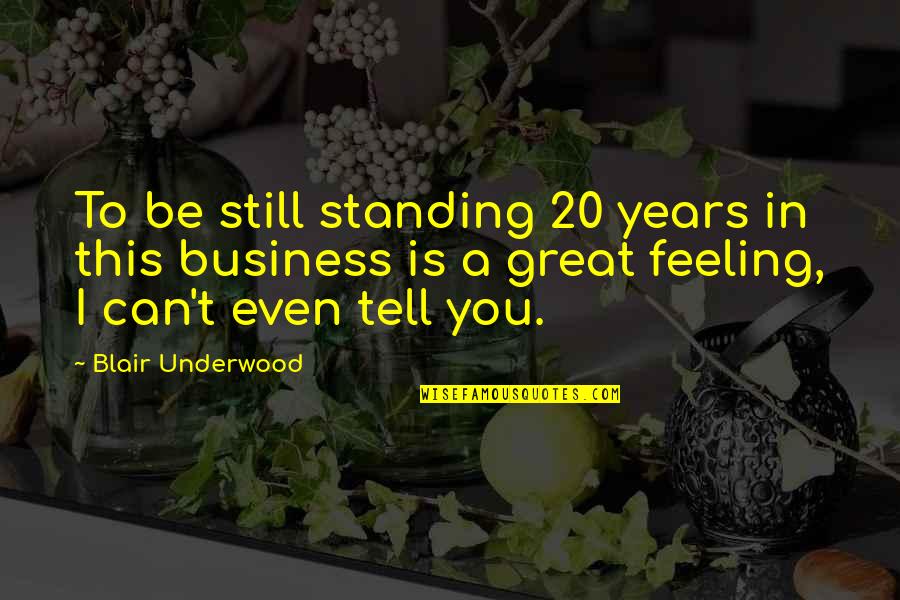 I Am Still Standing Quotes By Blair Underwood: To be still standing 20 years in this