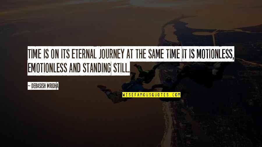I Am Still Standing Quotes By Debasish Mridha: Time is on its eternal journey at the