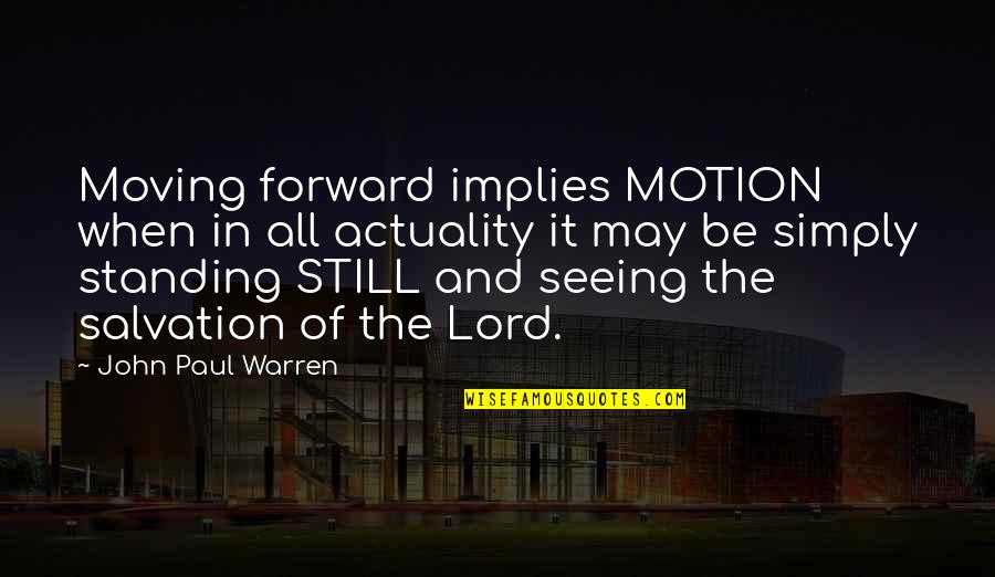 I Am Still Standing Quotes By John Paul Warren: Moving forward implies MOTION when in all actuality