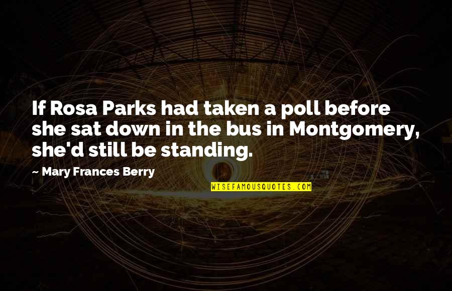 I Am Still Standing Quotes By Mary Frances Berry: If Rosa Parks had taken a poll before