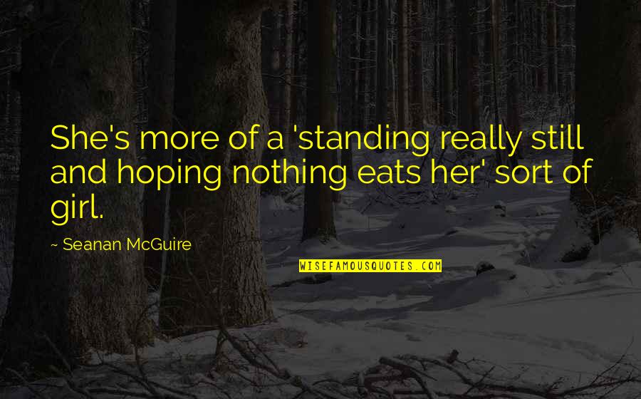I Am Still Standing Quotes By Seanan McGuire: She's more of a 'standing really still and