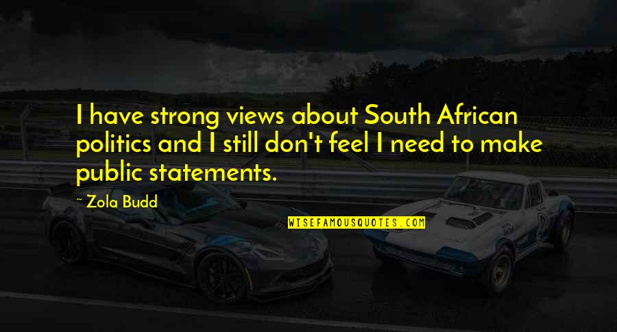 I Am Still Strong Quotes By Zola Budd: I have strong views about South African politics
