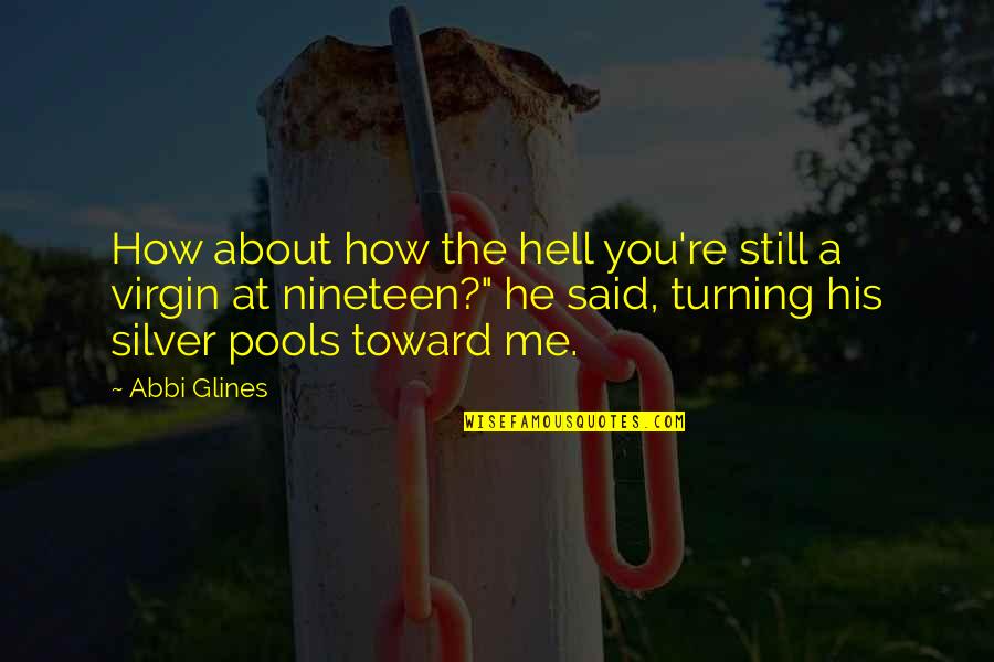 I Am Still Virgin Quotes By Abbi Glines: How about how the hell you're still a I Am Still Virgin Quotes By Abbi Glines: How about how the hell you're still a