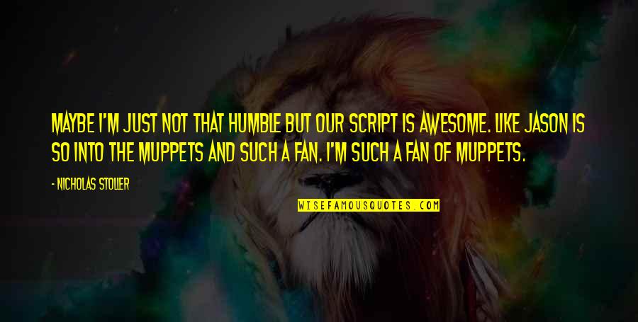 I Am Still Virgin Quotes By Nicholas Stoller: Maybe I'm just not that humble but our I Am Still Virgin Quotes By Nicholas Stoller: Maybe I'm just not that humble but our
