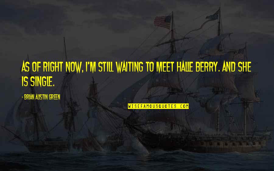 I Am Still Waiting For You Quotes By Brian Austin Green: As of right now, I'm still waiting to
