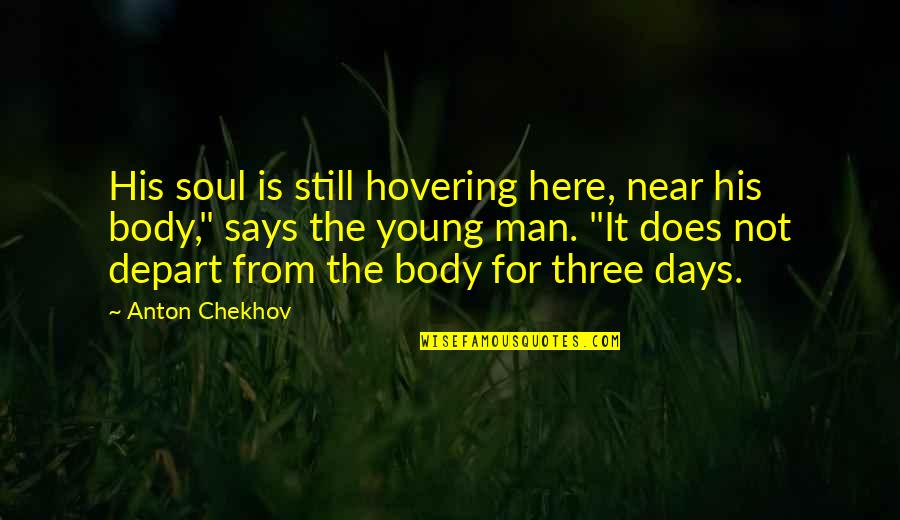 I Am Still Young Quotes By Anton Chekhov: His soul is still hovering here, near his