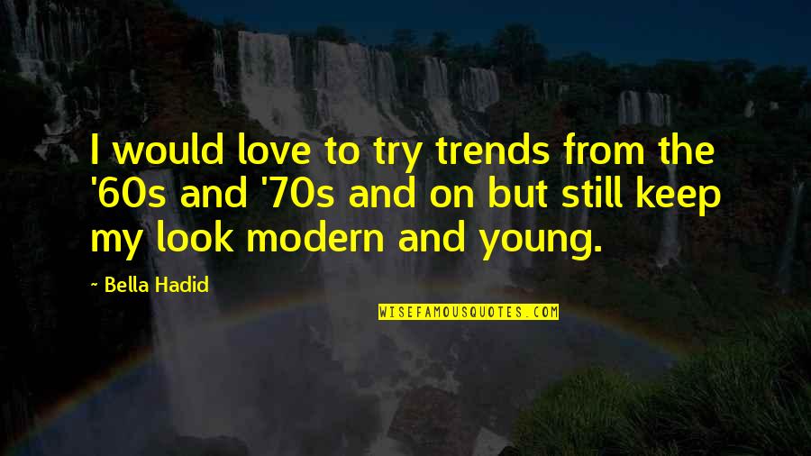 I Am Still Young Quotes By Bella Hadid: I would love to try trends from the