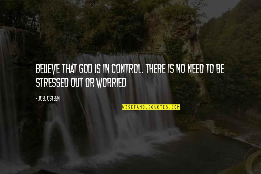I Am Stressed Out Quotes By Joel Osteen: Believe that God is in control. There is I Am Stressed Out Quotes By Joel Osteen: Believe that God is in control. There is