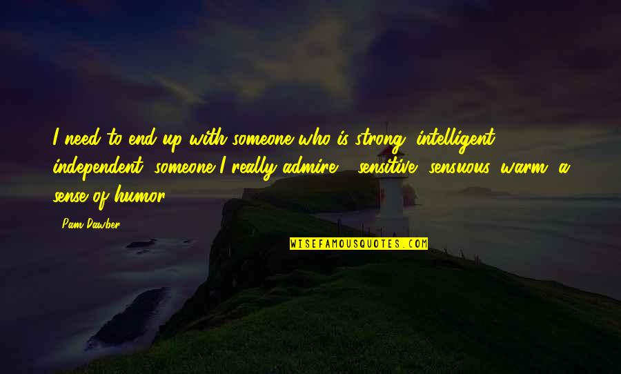 I Am Strong And Independent Quotes By Pam Dawber: I need to end up with someone who