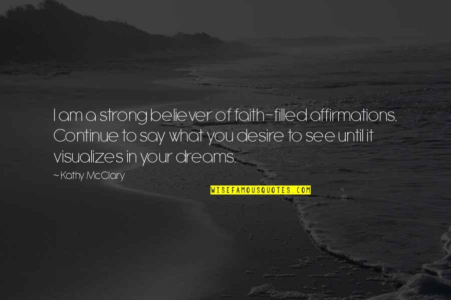 I Am Strong Inspirational Quotes By Kathy McClary: I am a strong believer of faith-filled affirmations.