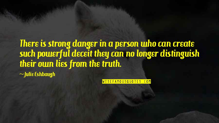 I Am Strong Person Quotes By Julie Eshbaugh: There is strong danger in a person who