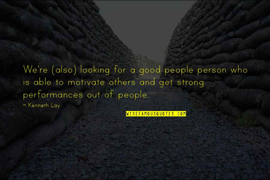 I Am Strong Person Quotes By Kenneth Lay: We're (also) looking for a good people person