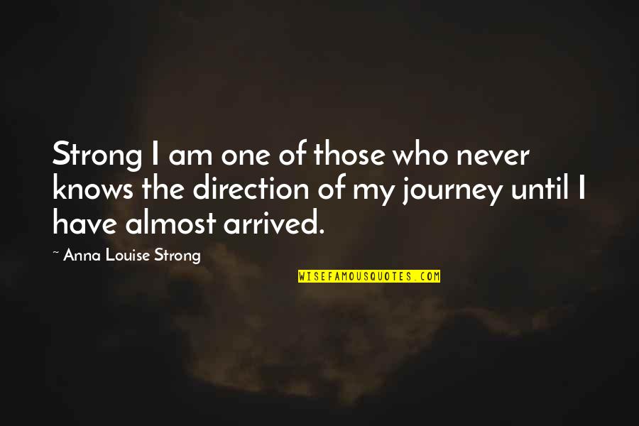 I Am Strong Quotes By Anna Louise Strong: Strong I am one of those who never