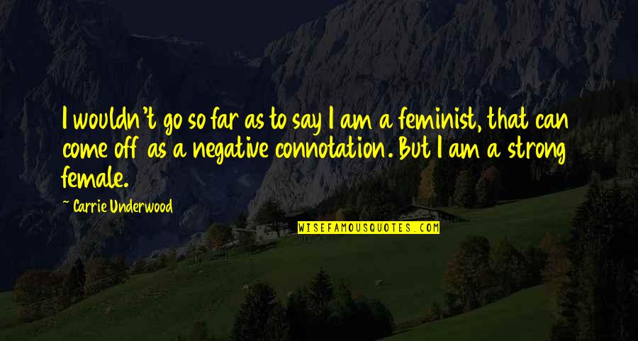 I Am Strong Quotes By Carrie Underwood: I wouldn't go so far as to say I Am Strong Quotes By Carrie Underwood: I wouldn't go so far as to say