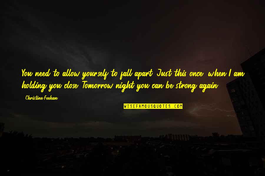 I Am Strong Quotes By Christine Feehan: You need to allow yourself to fall apart.